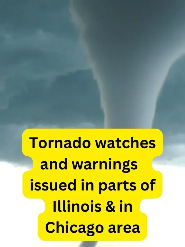 Tornado Warnings  Issued in Parts of Illinois & Chicago area