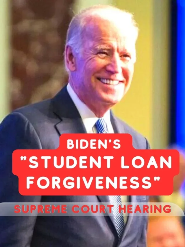 Biden’s  “Student loan Forgiveness” : Supreme Court Hearing